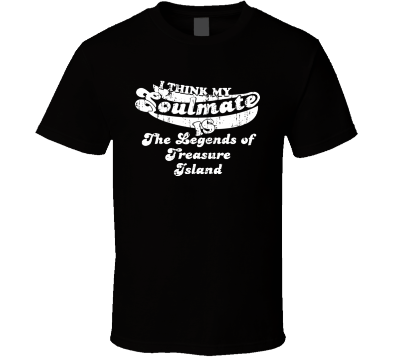 Soulmate Is The Legends of Treasure Island Christmas Gift Worn Look T Shirt Soulmate Is The Legends of Treasure Island Christmas Gift Worn Look T Shirt