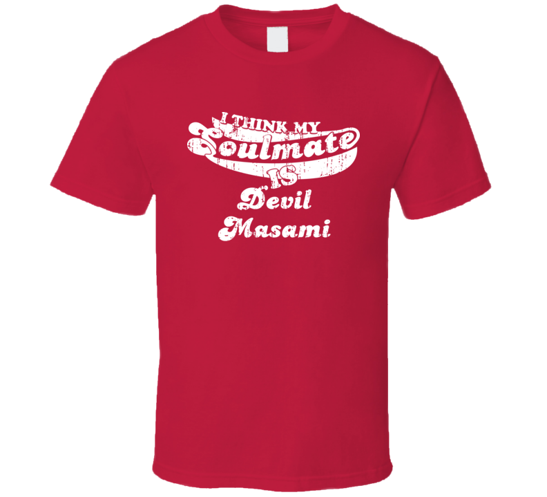 I Think My Soulmate Is Devil Masami Best Wrestler Worn Look T Shirt I Think My Soulmate Is Devil Masami Best Wrestler Worn Look T Shirt