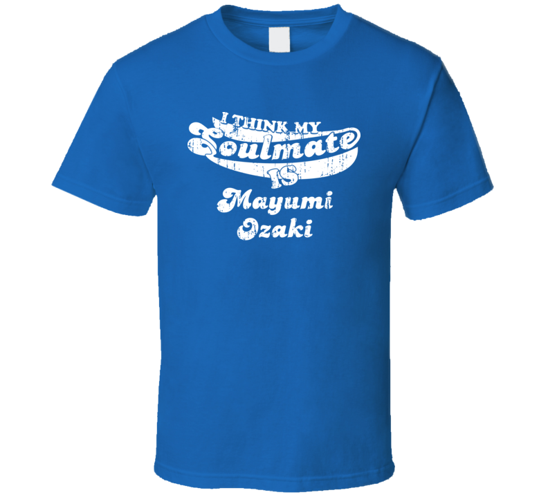 I Think My Soulmate Is Mayumi Ozaki Best Wrestler Worn Look T Shirt I Think My Soulmate Is Mayumi Ozaki Best Wrestler Worn Look T Shirt