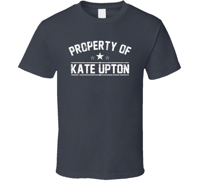 Property Of Kate Upton Cool Celebrity Actress Fan Funny T Shirt Property Of Kate Upton Cool Celebrity Actress Fan Funny T Shirt