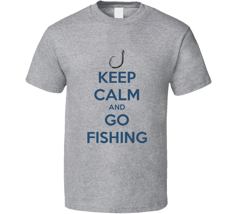 Keep Calm And Go Fishing Lover Cool Gift T Shirt Keep Calm And Go Fishing Lover Cool Gift T Shirt