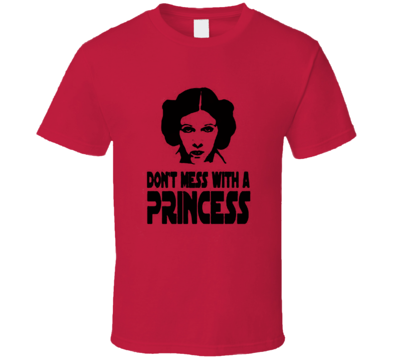 Princess Leia Don`t Mess With A Princess Star Wars The Last Jedi Movie Gift T Shirt Princess Leia Don`t Mess With A Princess Star Wars The Last Jedi Movie Gift T Shirt