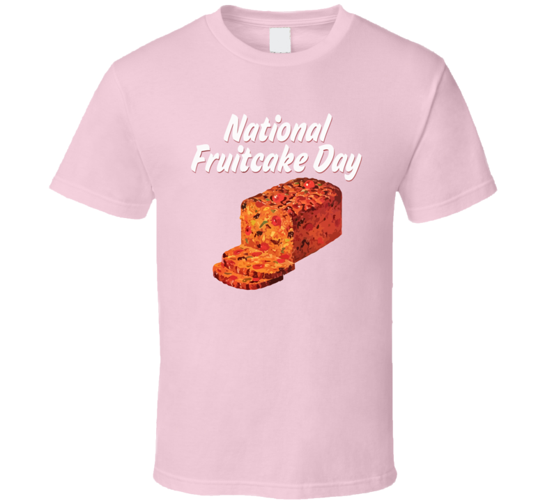 National Fruitcake Day Funny Christmas Gift T Shirt National Fruitcake Day Funny Christmas Gift T Shirt