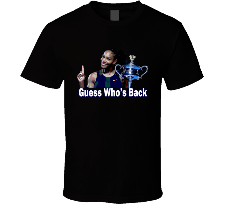Serena Williams Guess Who`s Back Sports Tennis Fan T Shirt Serena Williams Guess Who`s Back Sports Tennis Fan T Shirt