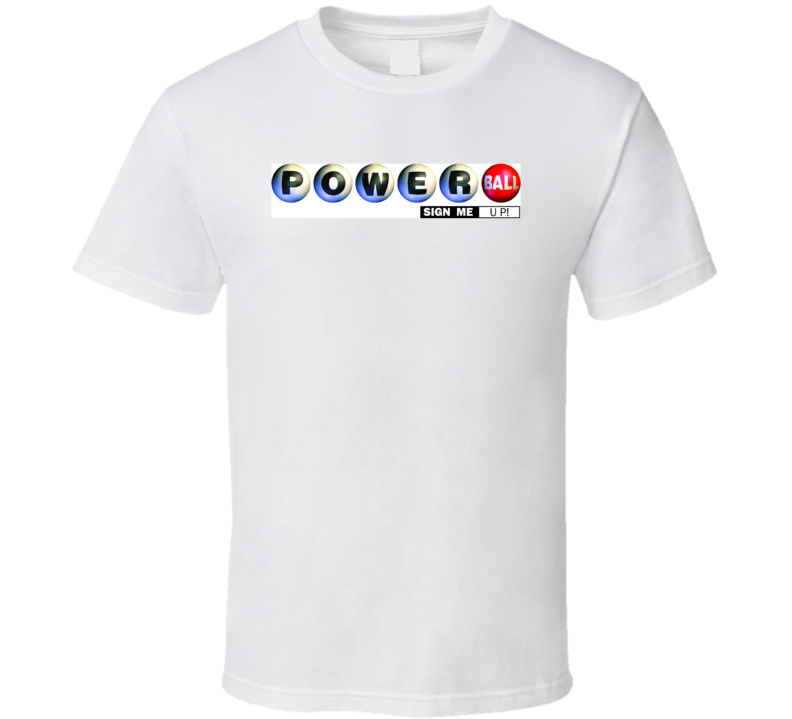 Powerball Sign Me Up Funny Lottery Gift T Shirt Powerball Sign Me Up Funny Lottery Gift T Shirt