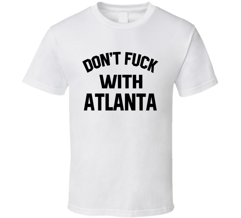 Don't Fuck With Atlanta Cool Football Fan T Shirt Don't Fuck With Atlanta Cool Football Fan T Shirt