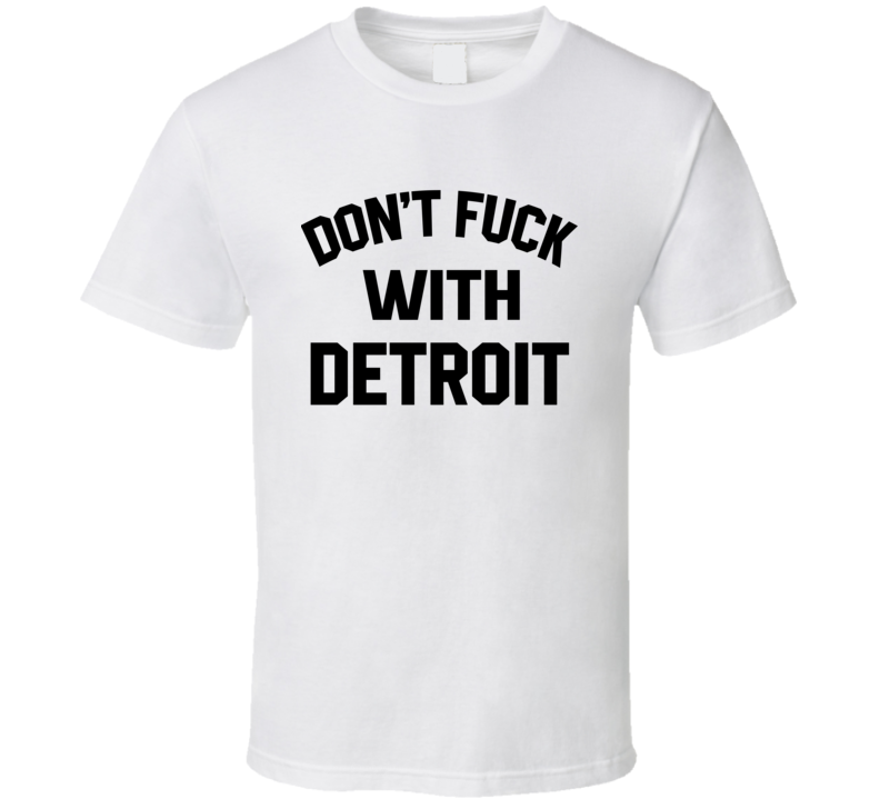 Don't Fuck With Detroit Cool Football Fan T Shirt Don't Fuck With Detroit Cool Football Fan T Shirt