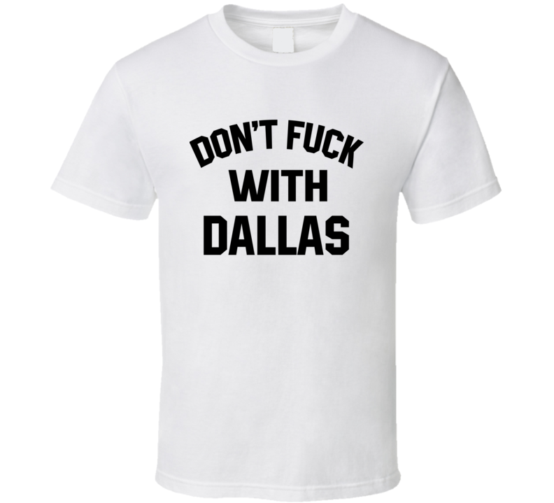 Don't Fuck With Dallas Cool Football Fan T Shirt Don't Fuck With Dallas Cool Football Fan T Shirt