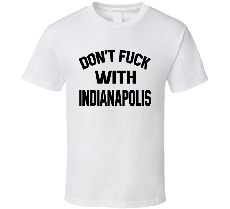 Don't Fuck With Indianapolis Cool Football Fan T Shirt Don't Fuck With Indianapolis Cool Football Fan T Shirt