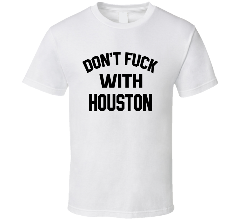 Don't Fuck With Houston Cool Football Fan T Shirt Don't Fuck With Houston Cool Football Fan T Shirt