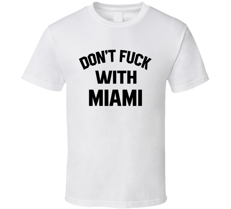 Don't Fuck With Miami Cool Football Fan T Shirt Don't Fuck With Miami Cool Football Fan T Shirt