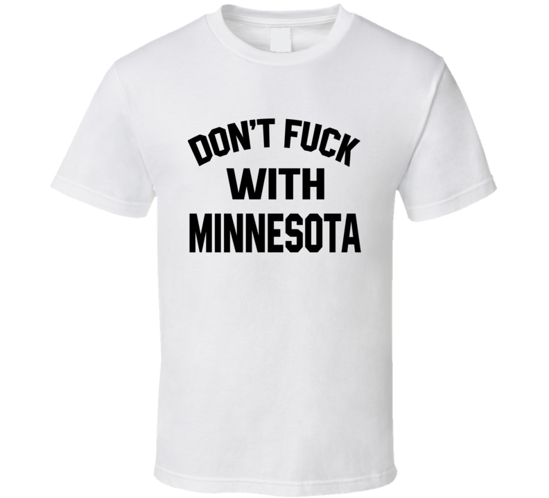 Don't Fuck With Minnesota Cool Football Fan T Shirt Don't Fuck With Minnesota Cool Football Fan T Shirt