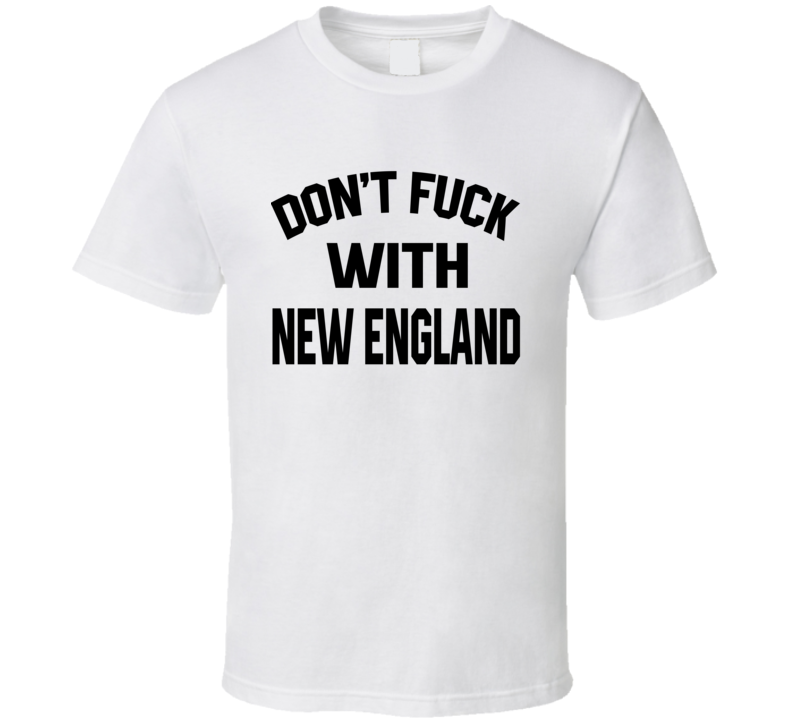 Don't Fuck With New England Cool Football Fan T Shirt Don't Fuck With New England Cool Football Fan T Shirt