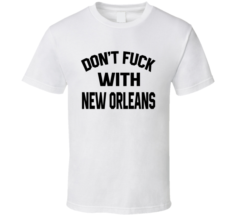 Don't Fuck With New Orleans Cool Football Fan T Shirt Don't Fuck With New Orleans Cool Football Fan T Shirt