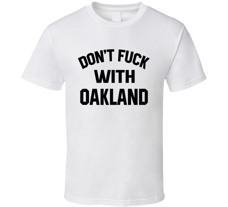Don't Fuck With Oakland Cool Football Fan T Shirt Don't Fuck With Oakland Cool Football Fan T Shirt
