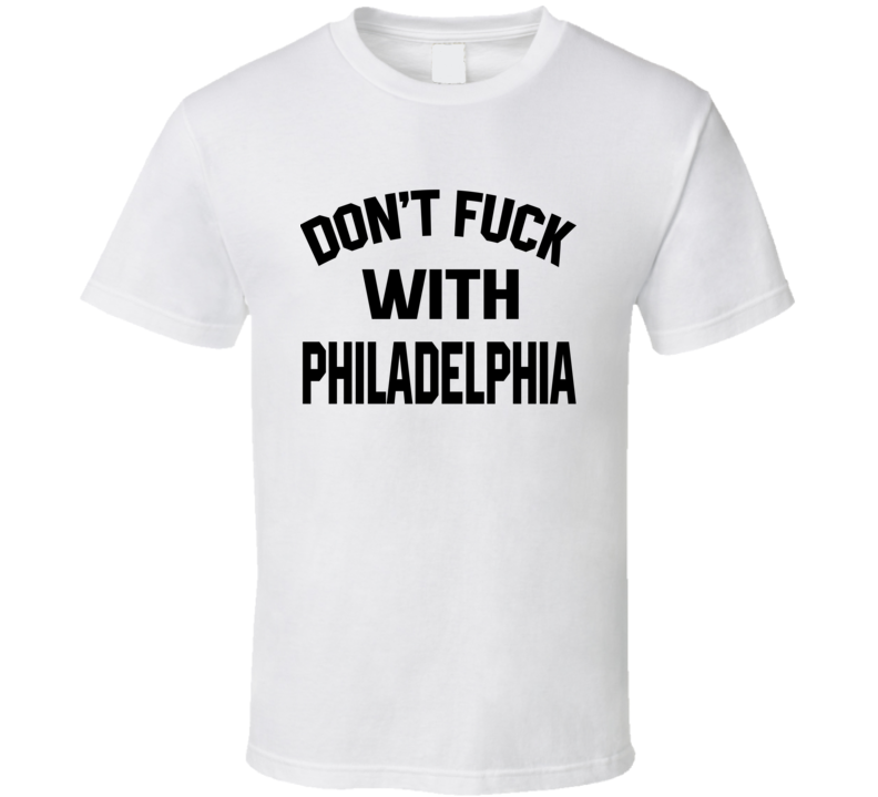 Don't Fuck With Philadelphia Cool Football Fan T Shirt Don't Fuck With Philadelphia Cool Football Fan T Shirt