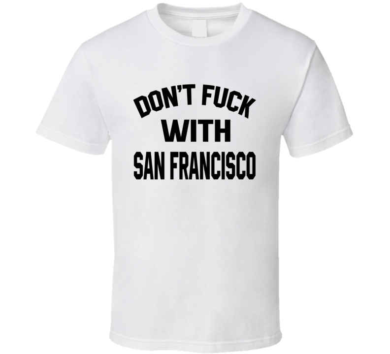 Don't Fuck With San Francisco Cool Football Fan T Shirt Don't Fuck With San Francisco Cool Football Fan T Shirt