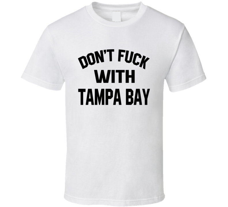 Don't Fuck With Tampa Bay Cool Football Fan T Shirt Don't Fuck With Tampa Bay Cool Football Fan T Shirt