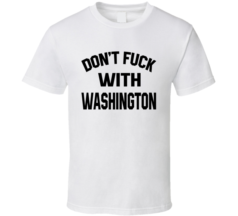 Don't Fuck With Washington Cool Football Fan T Shirt Don't Fuck With Washington Cool Football Fan T Shirt