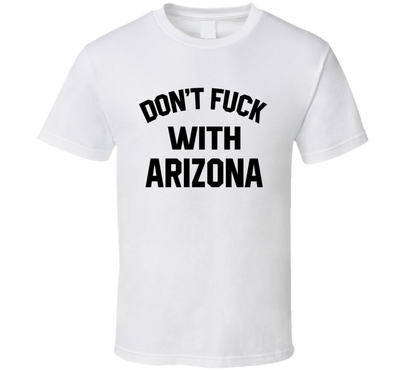 Don't Fuck With Arizona Cool Football Fan T Shirt Don't Fuck With Arizona Cool Football Fan T Shirt