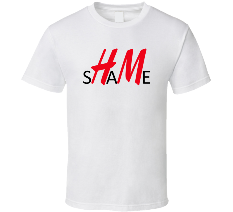 H&M Shame Anti Racism Protest T Shirt H&M Shame Anti Racism Protest T Shirt