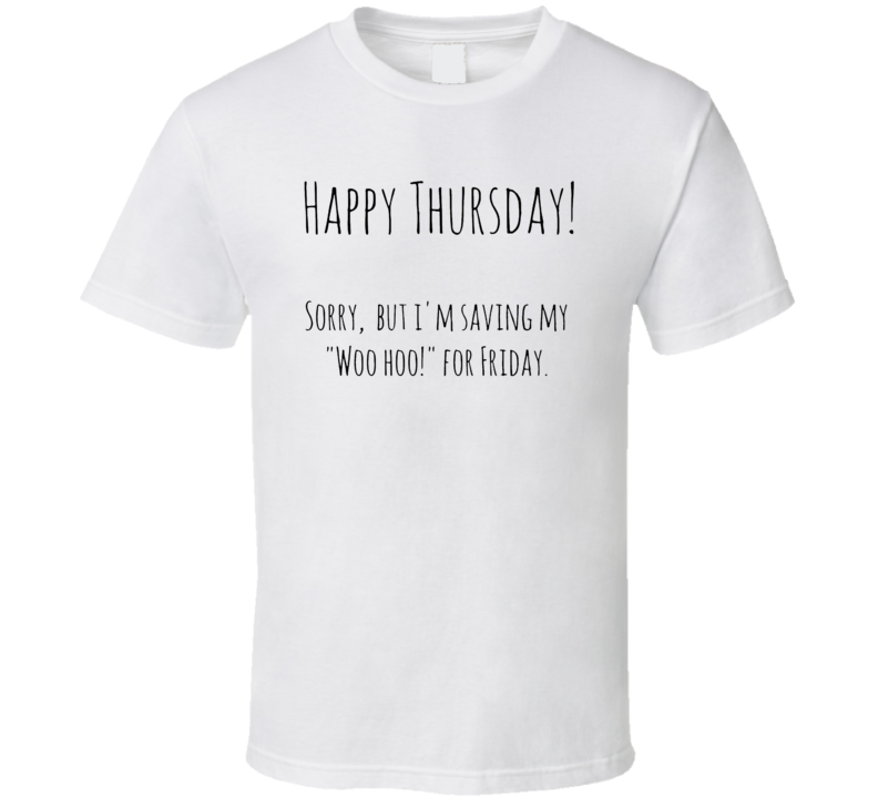 Happy Thursday Friday's Eve Cozy Funny Cool T Shirt Happy Thursday Friday's Eve Cozy Funny Cool T Shirt