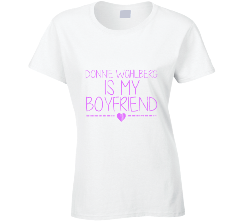 Donnie Wahlberg Is My Boyfriend Cute Celebrity Fan T Shirt Donnie Wahlberg Is My Boyfriend Cute Celebrity Fan T Shirt