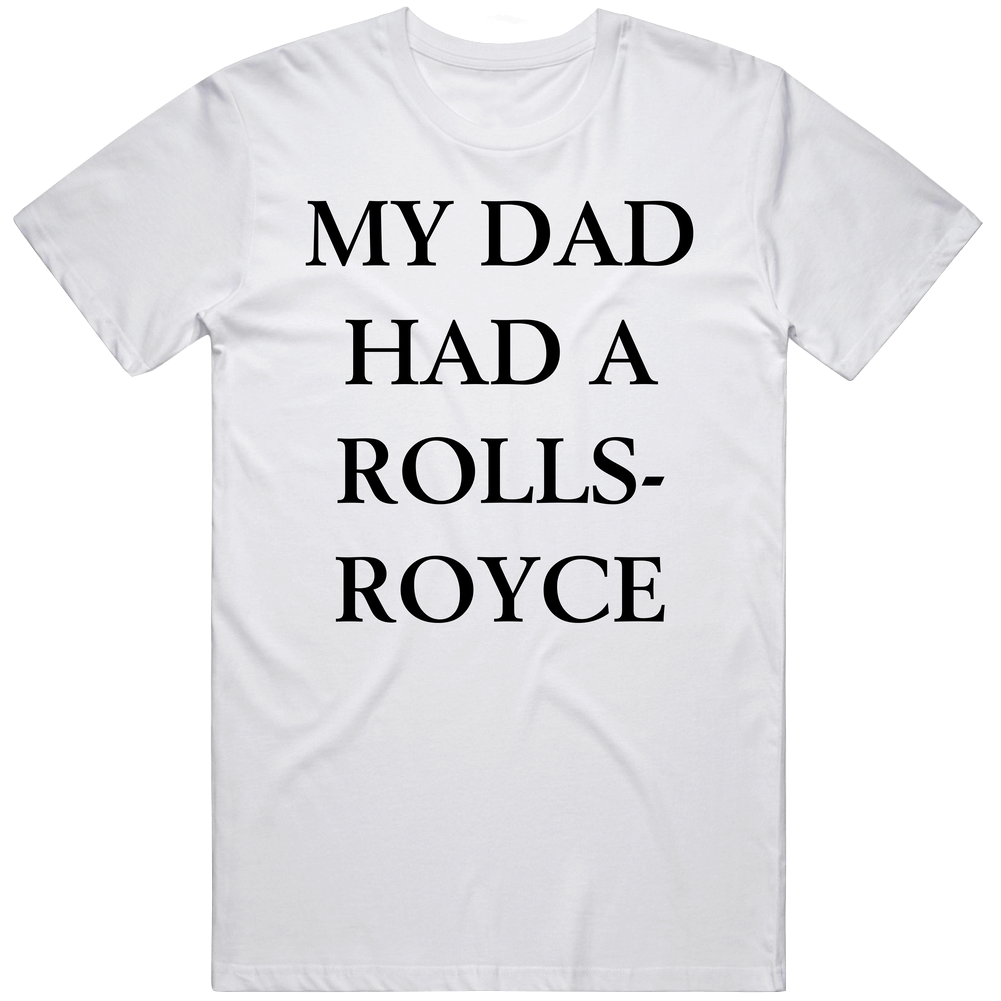 My Dad Had A Rolls-royce Victoria Beckham Fan T Shirt My Dad Had A Rolls-royce Victoria Beckham Fan T Shirt