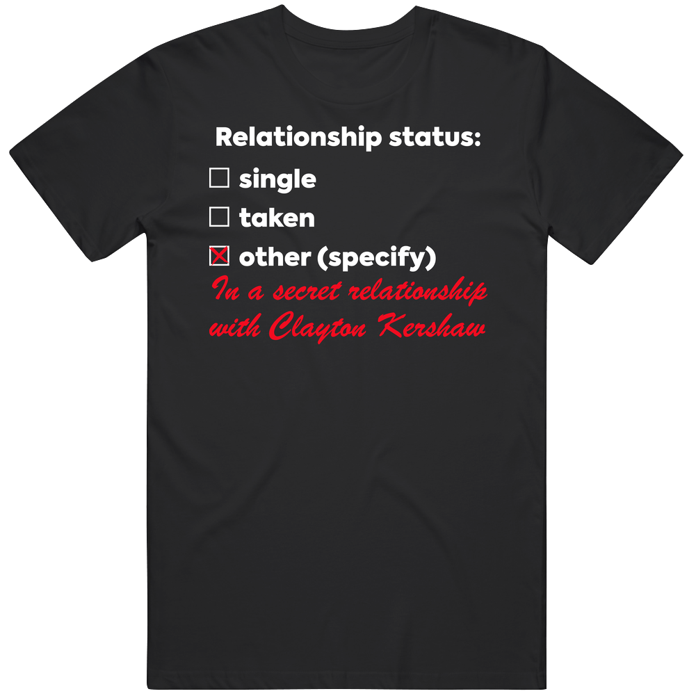 In A Relationship With Clayton Kershaw T Shirt