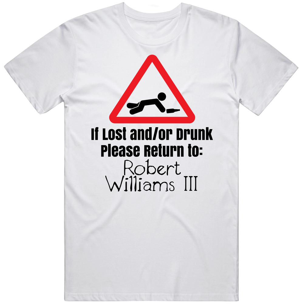 If Lost Or Drunk Return To Robert Williams Iii T Shirt