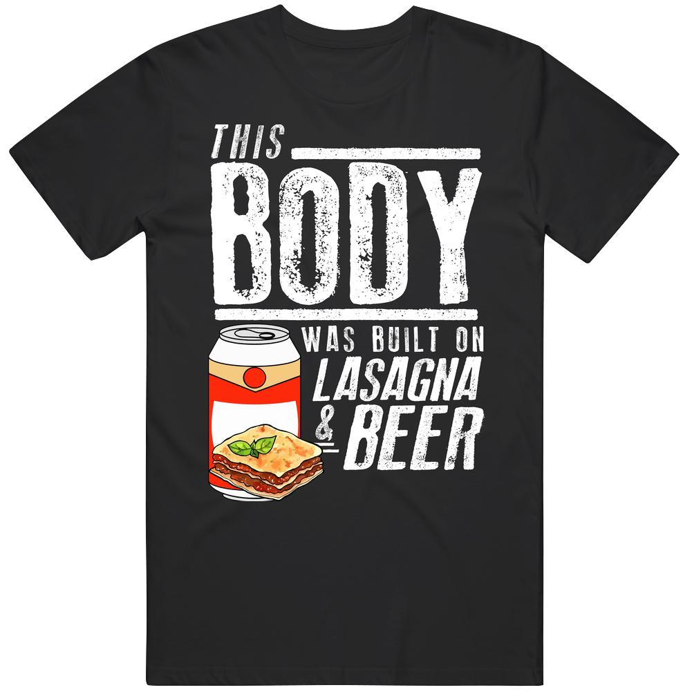 This Body Was Built On Lasagna And Beer Funny Food T Shirt