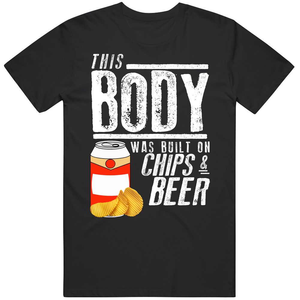 This Body Was Built On Chips And Beer Funny Food T Shirt