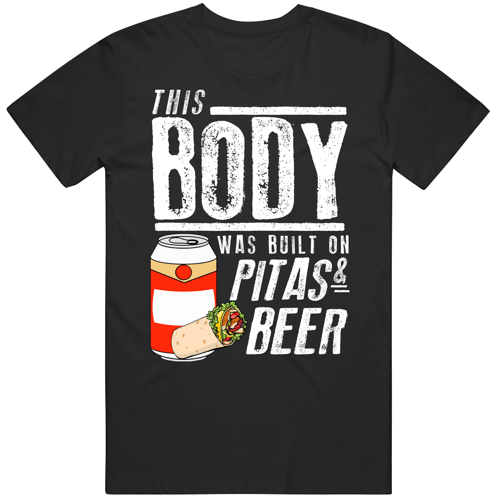 This Body Was Built On Pitas And Beer Funny Food T Shirt