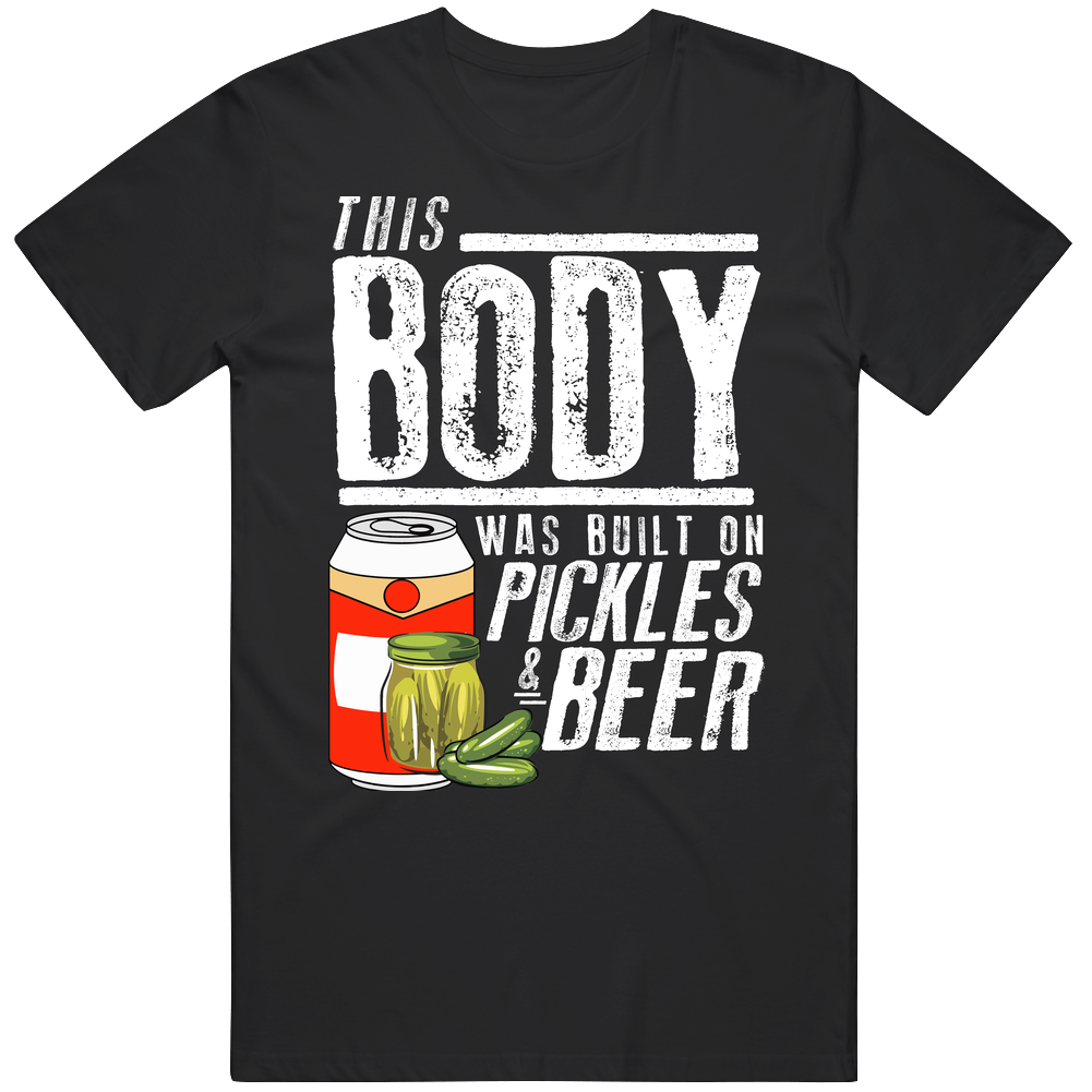This Body Was Built On Pickles And Beer Funny Food T Shirt