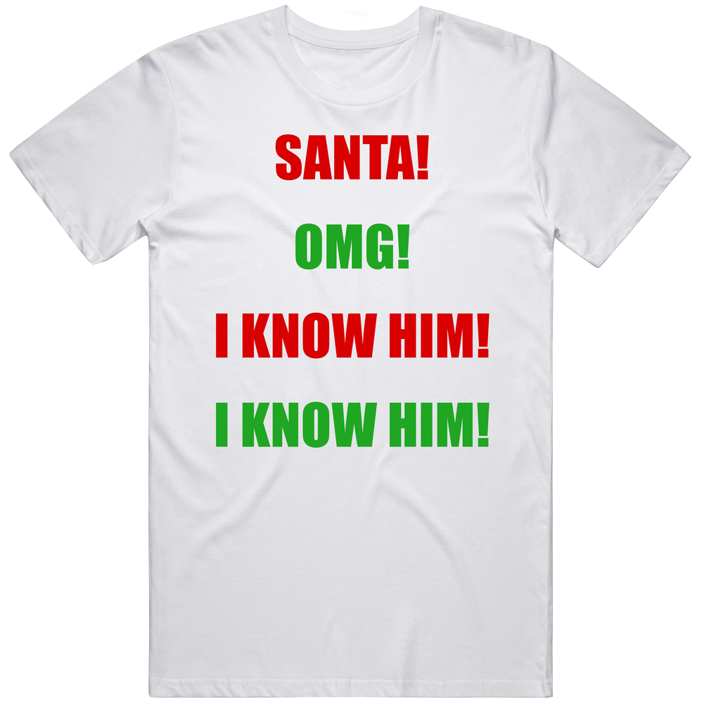 Santa Omg I Know Him Funny Elf Movie T Shirt