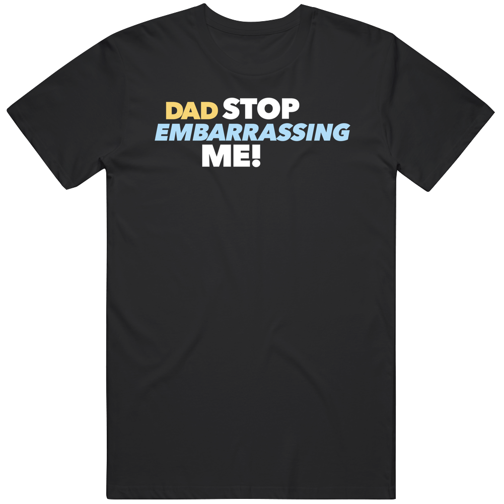 Dad Stop Embarrassing Me Tv Show T Shirt