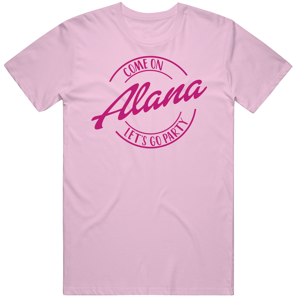 Come On Alana Let&#039;s Go Party Barbie Fan T Shirt