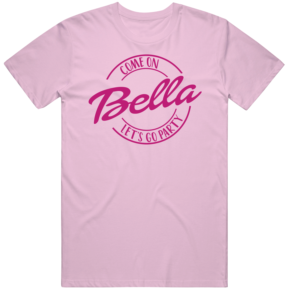 Come On Bella Let&#039;s Go Party Barbie Fan T Shirt