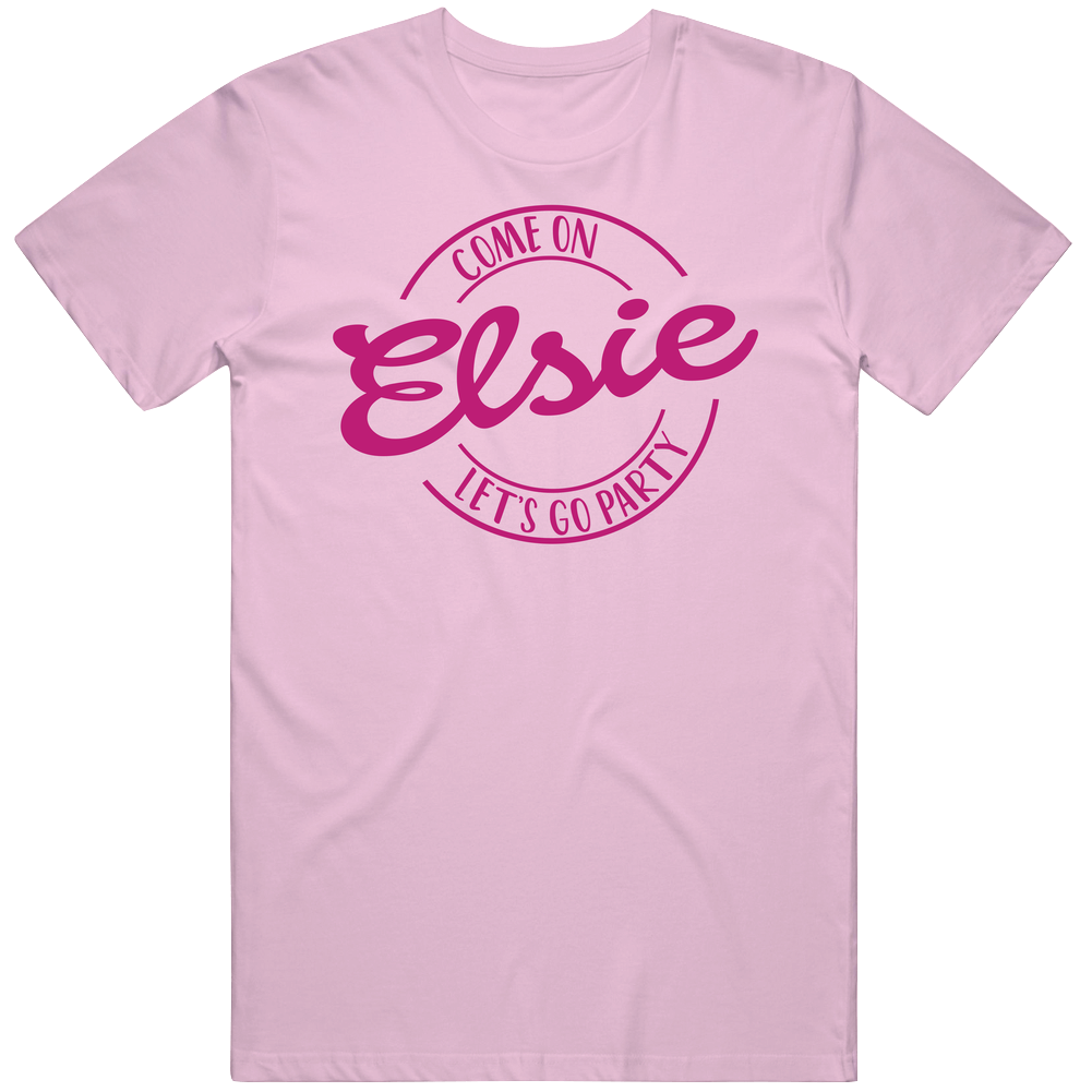 Come On Elsie Let&#039;s Go Party Barbie Fan T Shirt