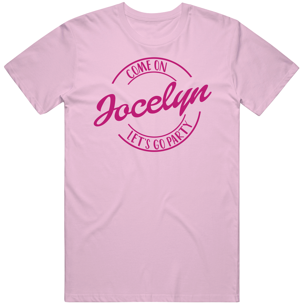 Come On Jocelyn Let's Go Party Barbie Fan T Shirt Come On Jocelyn Let's Go Party Barbie Fan T Shirt