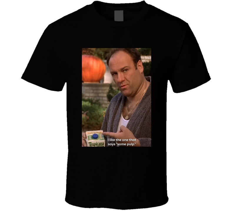 Tony Soprano I Like The One That Says Some Pulp Tv Series Fan T Shirt