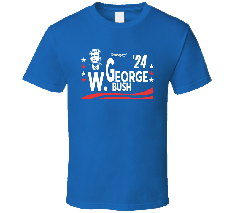 George W Bush For President 2024 Strategery Snl Skit T Shirt