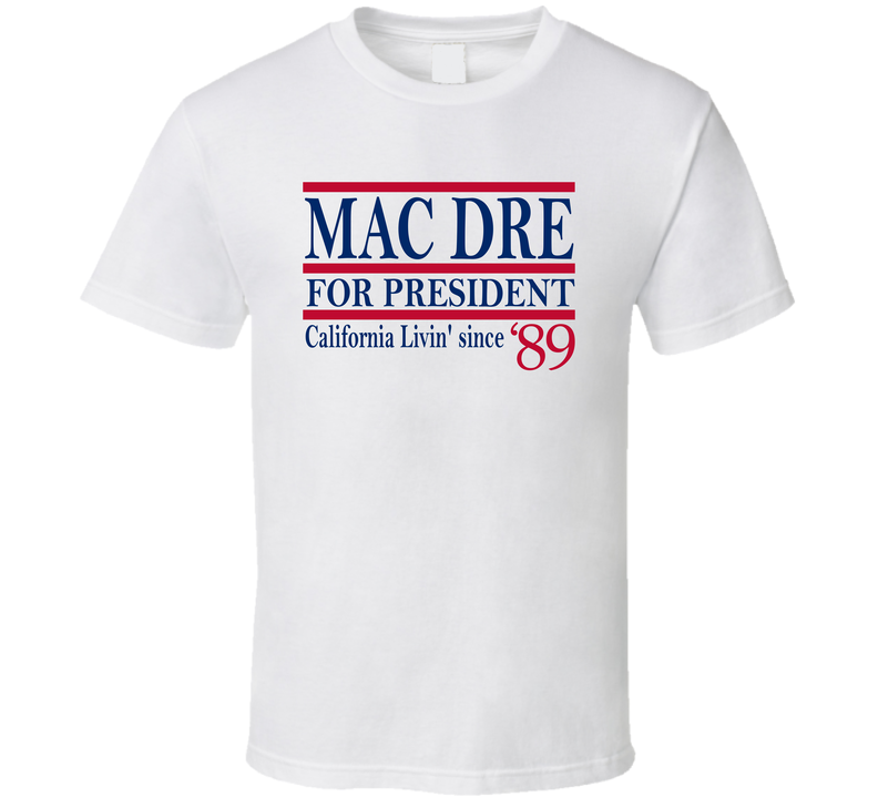 Mac Dre For President California Livin&#039; Since 1989 Music Fan T Sh