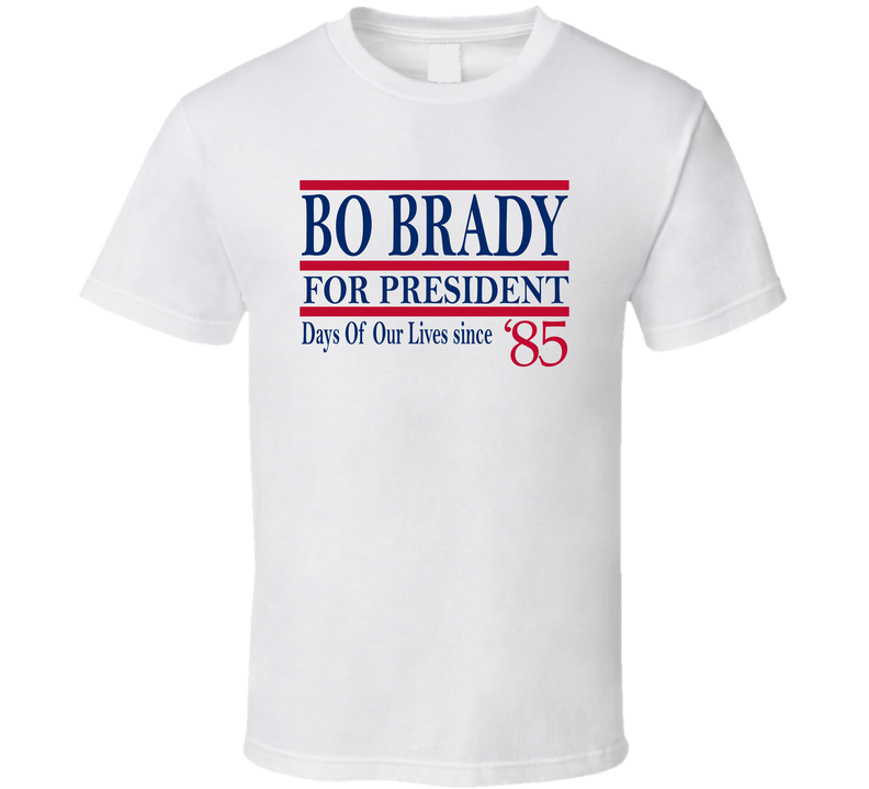 Bo Brady For President Days Of Our Lives Since 1985 Fan T Shirt