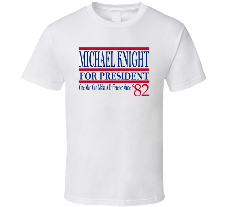 Michael Knight For President One Man Can Make A Difference Since 1982 
