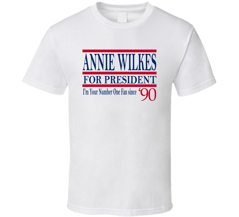 Annie Wilkes For President I&#039;m Your Number One Fan Since 1990 Mis