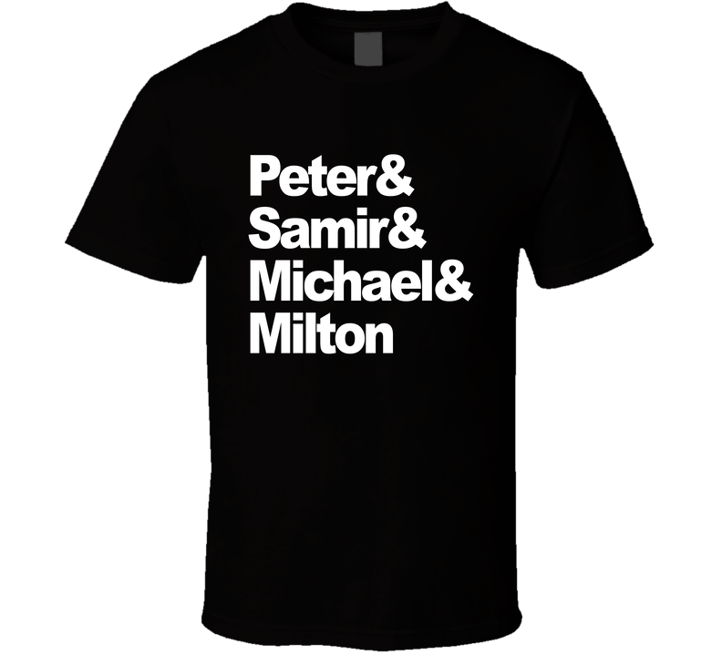 Peter &amp; Samir &amp; Michael &amp; Milton Office Space Movie Fan T 