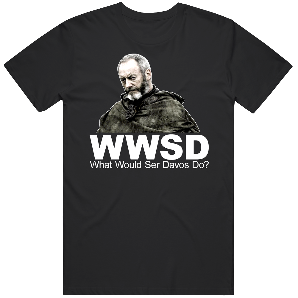 Game Of Thrones What Would Ser Davos Seaworth Do T Shirt