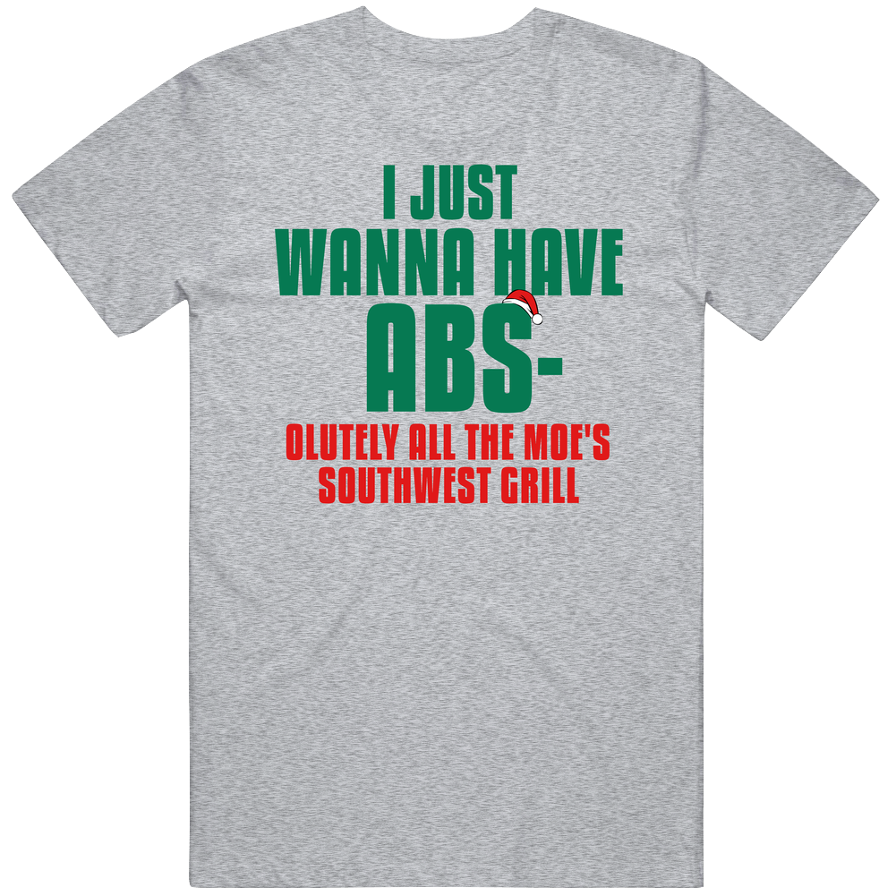 I Want Absolutely All The Moe's Southwest Grill Funny Christmas Workout Gym T Shirt