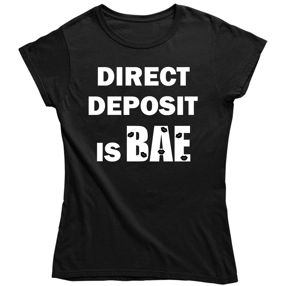 Direct Deposit Is Bae Hustle Ladies T Shirt Direct Deposit Is Bae Hustle Ladies T Shirt